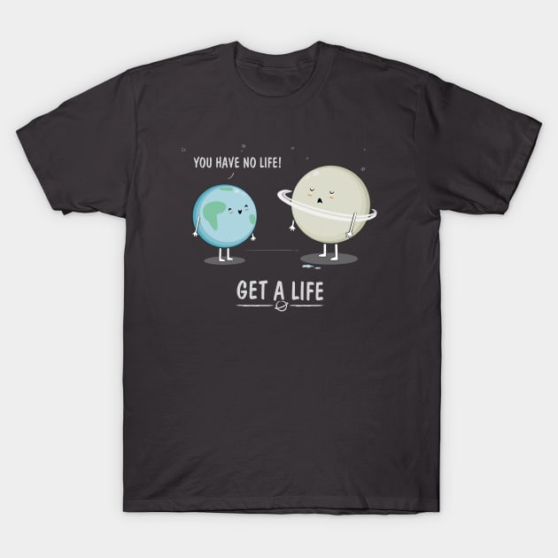 Get a Life T-Shirt by downsign